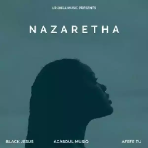 Black Jesus - Nazaretha (Original Mix) Ft.  AcaSoul MusiQ & Afefe Tu